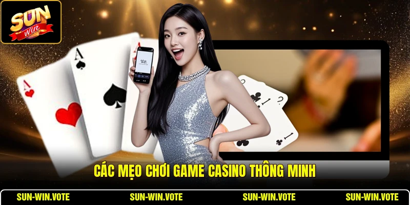 Các mẹo chơi game casino thông minh