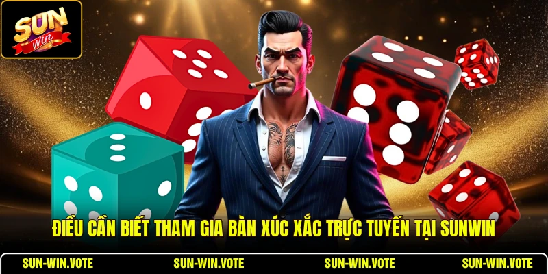 Điều cần biết tham gia bàn xúc xắc trực tuyến tại SUNWIN