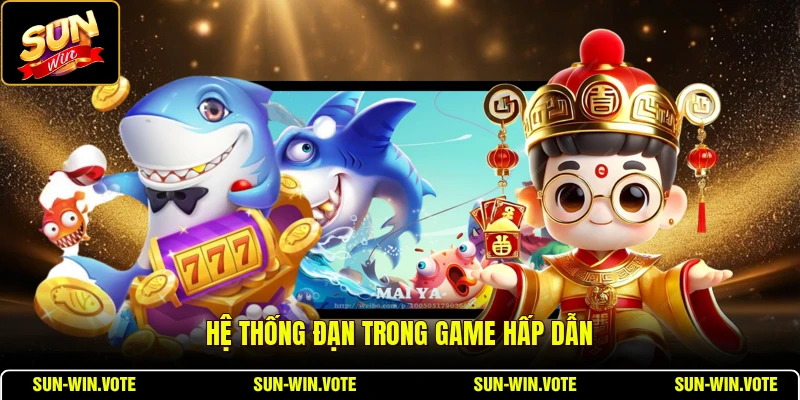 Hệ thống đạn trong game hấp dẫn