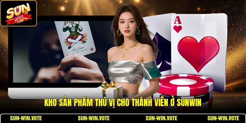 Kho sản phẩm thú vị cho thành viên ở SUNWIN
