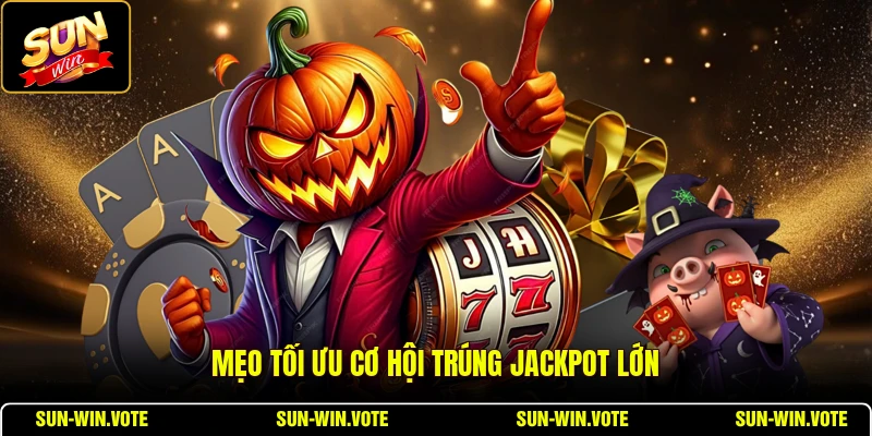 Mẹo tối ưu cơ hội trúng jackpot lớn