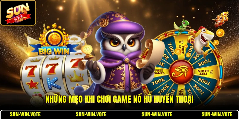 Những mẹo khi chơi game nổ hũ huyền thoại