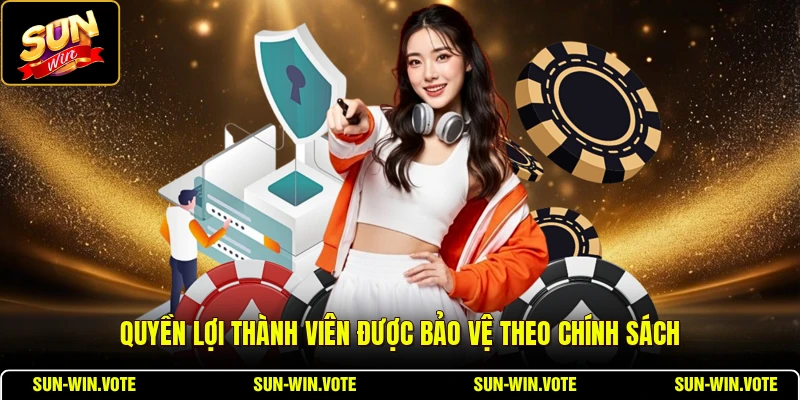 Quyền lợi thành viên được bảo vệ theo chính sách